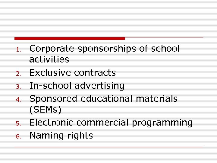 1. 2. 3. 4. 5. 6. Corporate sponsorships of school activities Exclusive contracts In-school