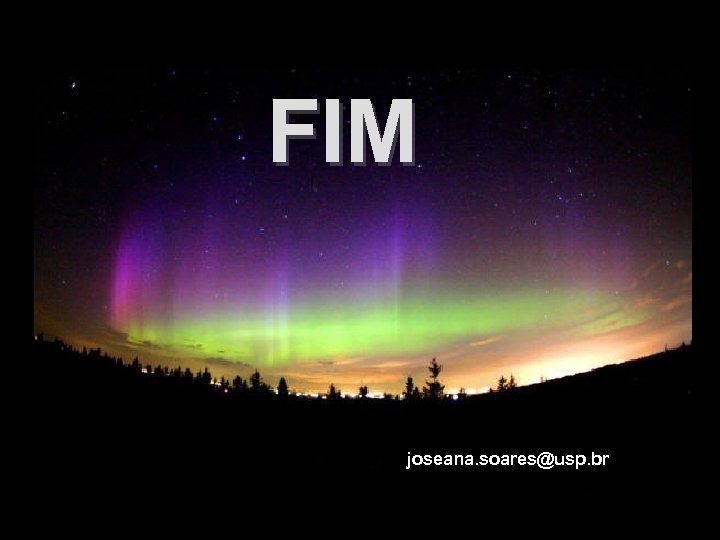FIM joseana. soares@usp. br 