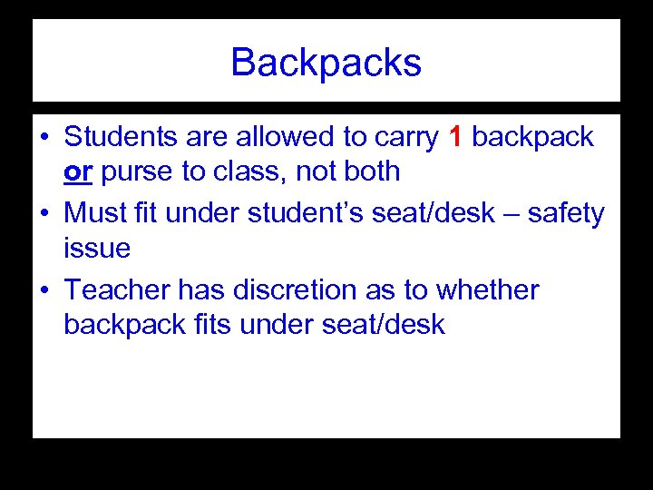 Backpacks • Students are allowed to carry 1 backpack or purse to class, not