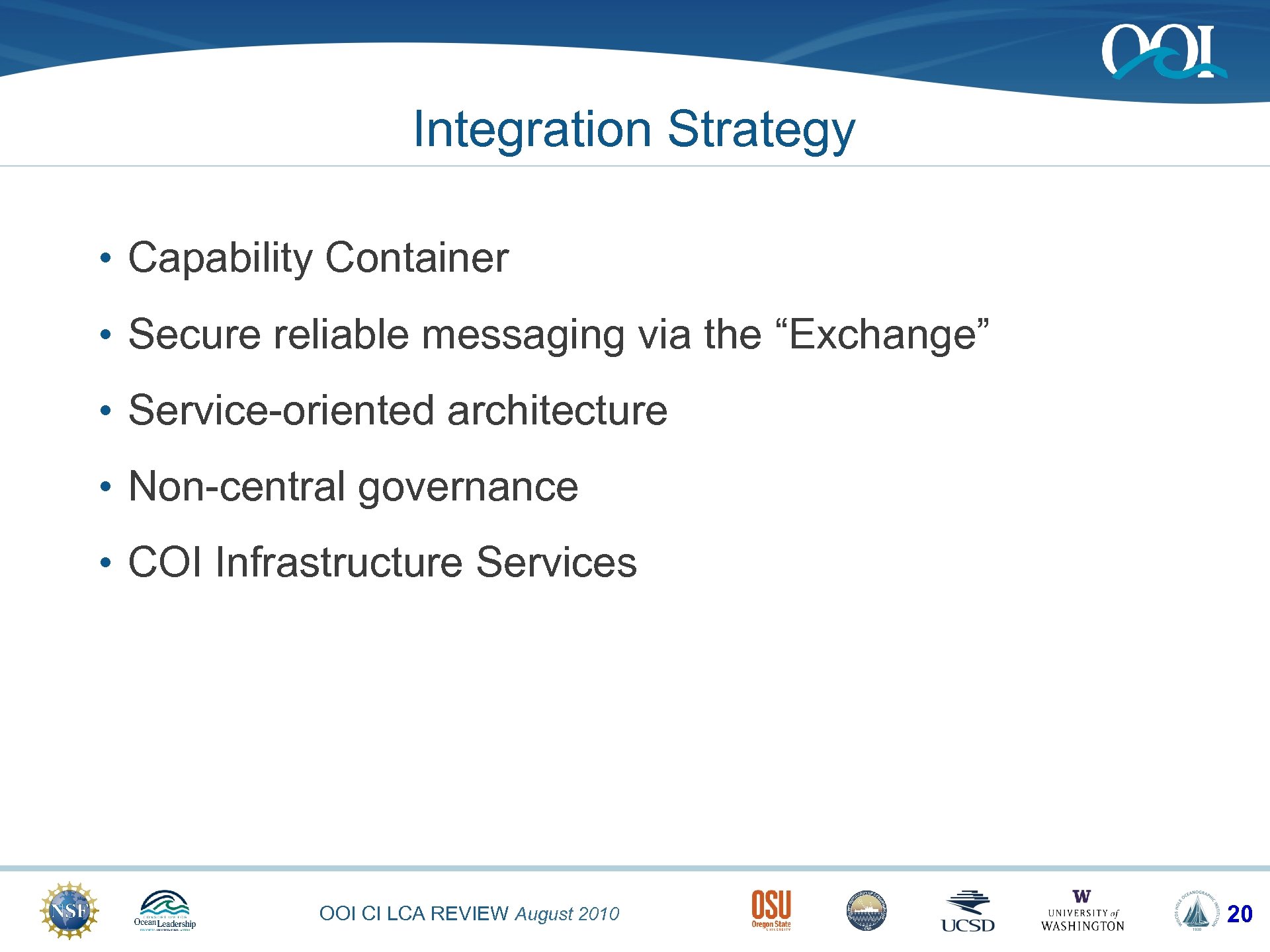 Integration Strategy • Capability Container • Secure reliable messaging via the “Exchange” • Service-oriented