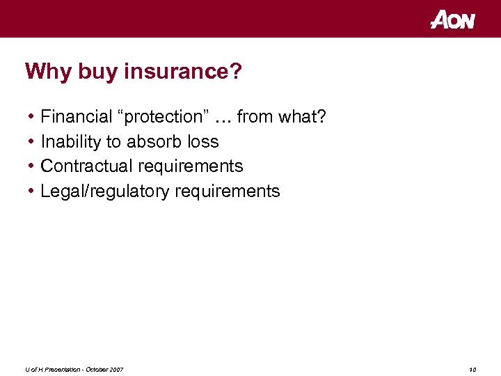 Why buy insurance? • • Financial “protection” … from what? Inability to absorb loss