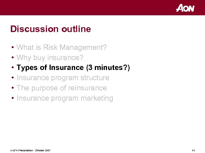 Discussion outline • • • What is Risk Management? Why buy insurance? Types of