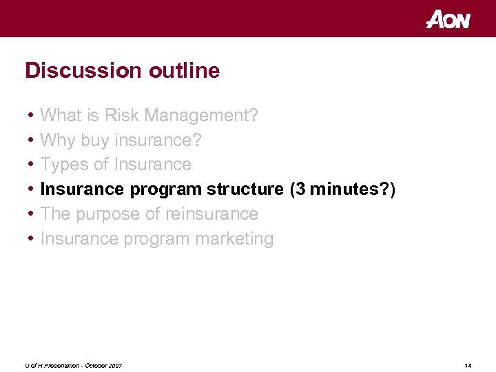 Discussion outline • • • What is Risk Management? Why buy insurance? Types of