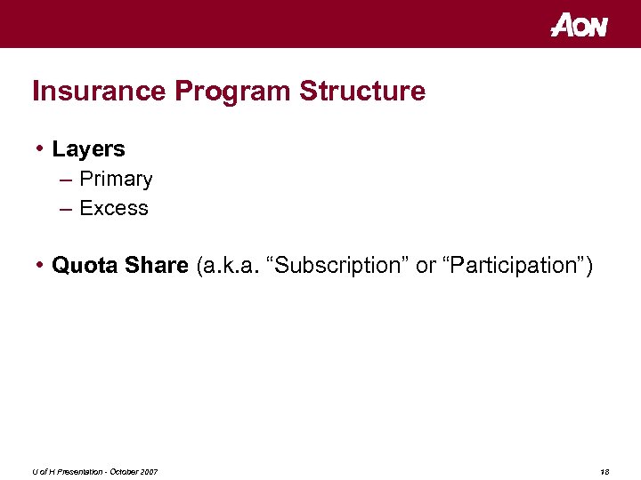 Insurance Program Structure • Layers – Primary – Excess • Quota Share (a. k.