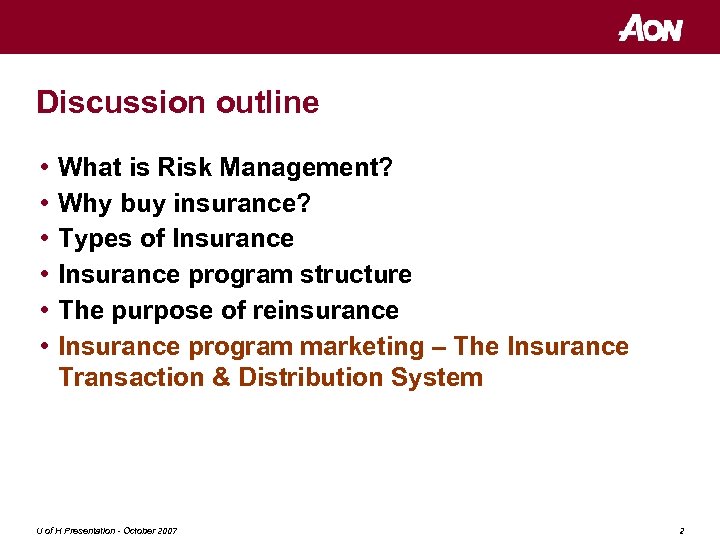 Discussion outline • • • What is Risk Management? Why buy insurance? Types of