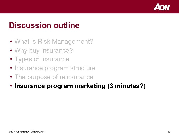 Discussion outline • • • What is Risk Management? Why buy insurance? Types of