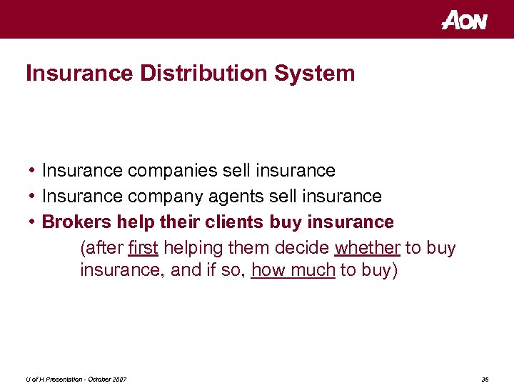 Insurance Distribution System • Insurance companies sell insurance • Insurance company agents sell insurance