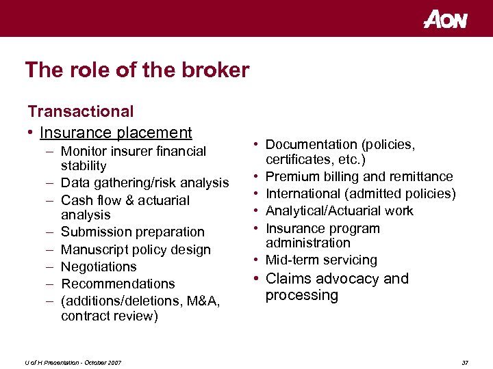 The role of the broker Transactional • Insurance placement – Monitor insurer financial stability