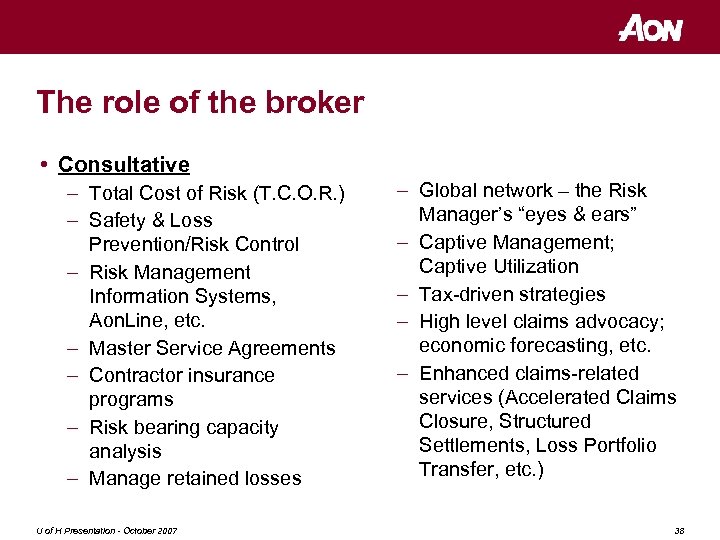 The role of the broker • Consultative – Total Cost of Risk (T. C.