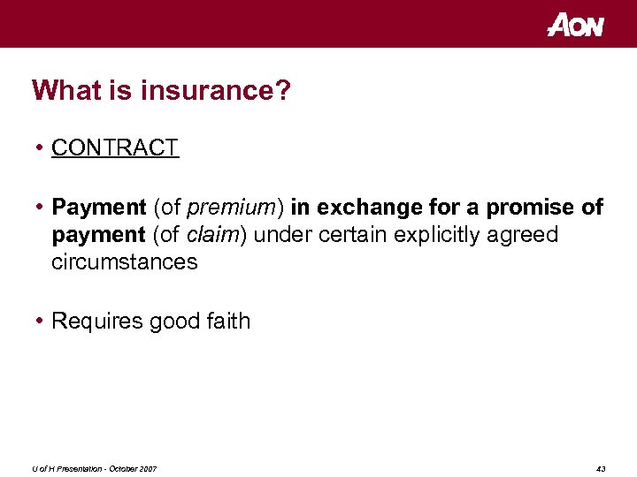 What is insurance? • CONTRACT • Payment (of premium) in exchange for a promise