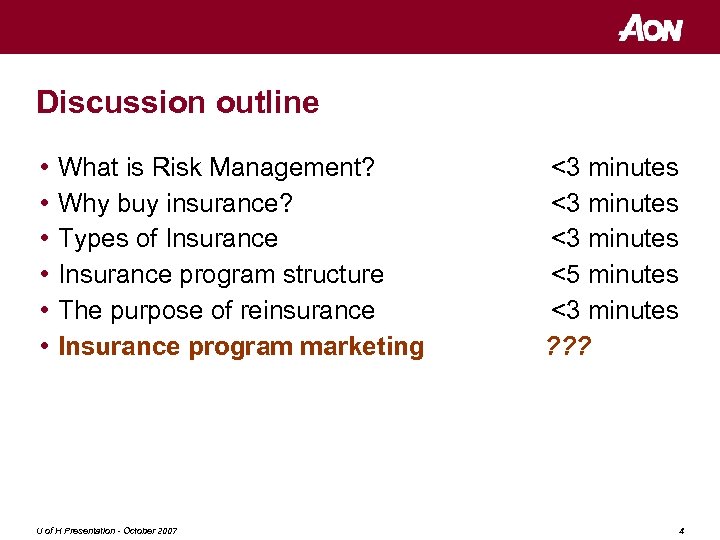 Discussion outline • • • What is Risk Management? Why buy insurance? Types of