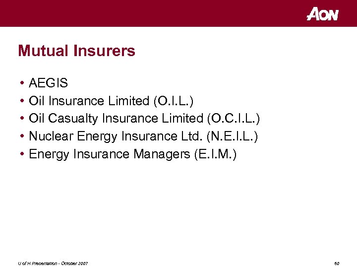 Mutual Insurers • • • AEGIS Oil Insurance Limited (O. I. L. ) Oil