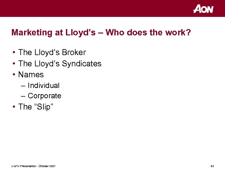 Marketing at Lloyd’s – Who does the work? • The Lloyd’s Broker • The