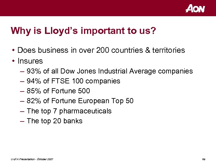 Why is Lloyd’s important to us? • Does business in over 200 countries &