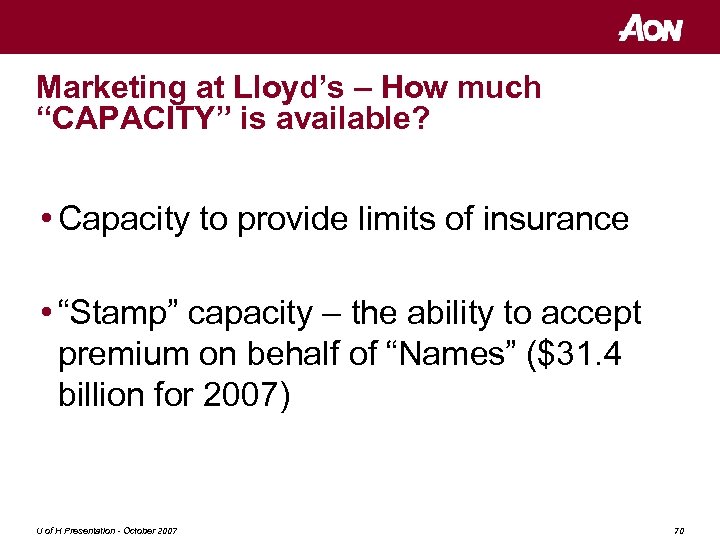 Marketing at Lloyd’s – How much “CAPACITY” is available? • Capacity to provide limits