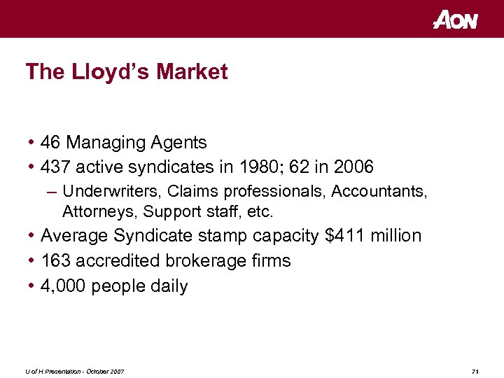 The Lloyd’s Market • 46 Managing Agents • 437 active syndicates in 1980; 62