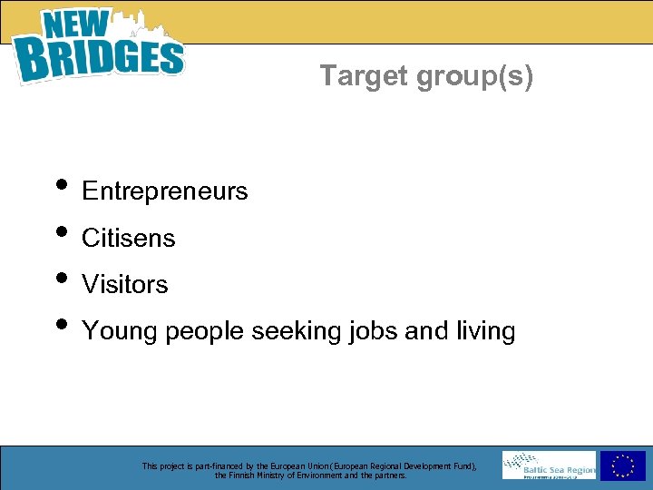 Target group(s) • Entrepreneurs • Citisens • Visitors • Young people seeking jobs and