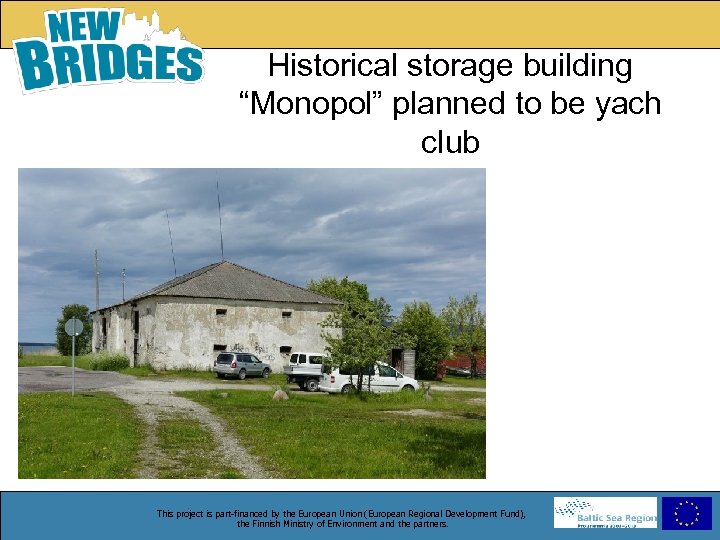 Historical storage building “Monopol” planned to be yach club This project is part-financed by