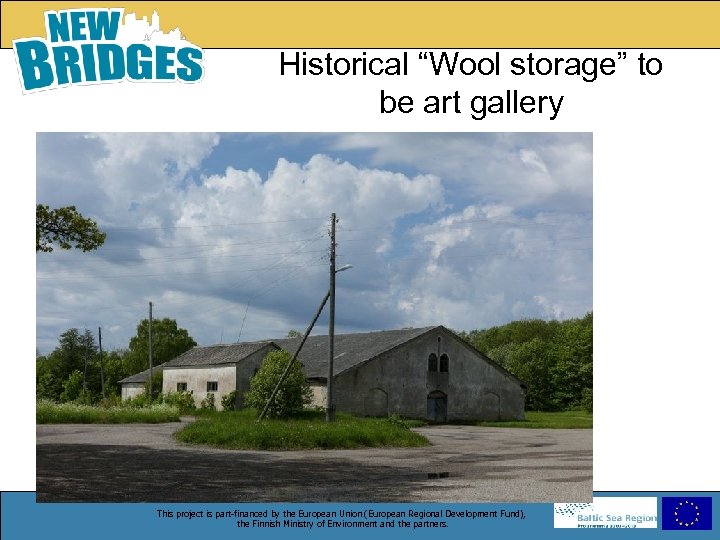 Historical “Wool storage” to be art gallery This project is part-financed by the European