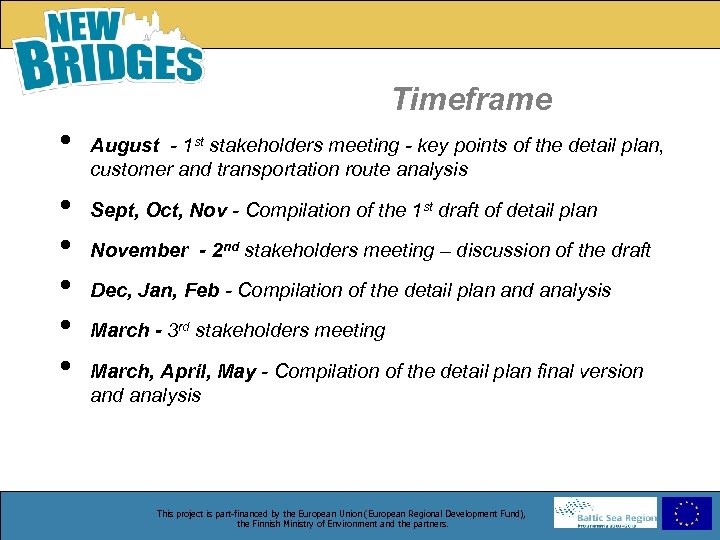 Timeframe • • • August - 1 st stakeholders meeting - key points of