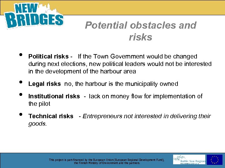 Potential obstacles and risks • • Political risks - If the Town Government would