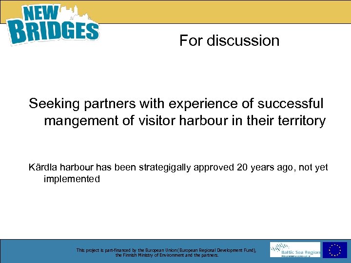 For discussion Seeking partners with experience of successful mangement of visitor harbour in their