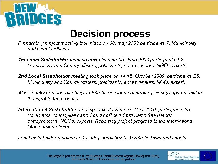 Decision process Preparatory project meeting took place on 08. may 2009 participants 7: Municipality