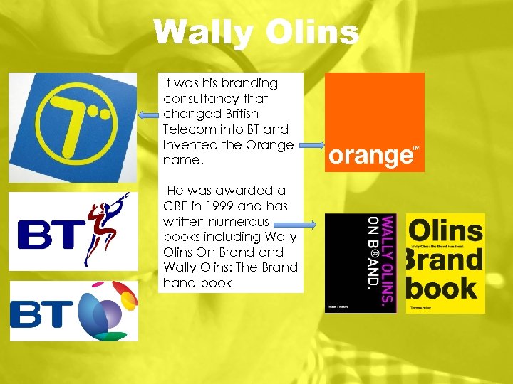 Wally Olins It was his branding consultancy that changed British Telecom into BT and