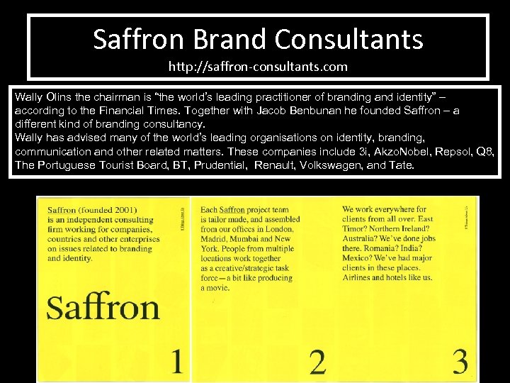 Saffron Brand Consultants http: //saffron-consultants. com Wally Olins the chairman is “the world’s leading