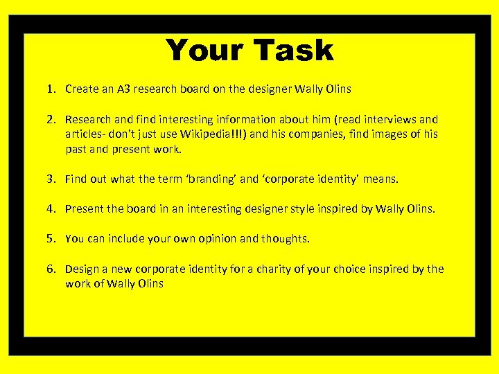 Your Task 1. Create an A 3 research board on the designer Wally Olins