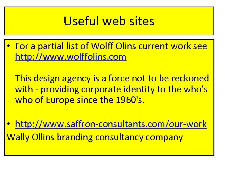 Useful web sites • For a partial list of Wolff Olins current work see