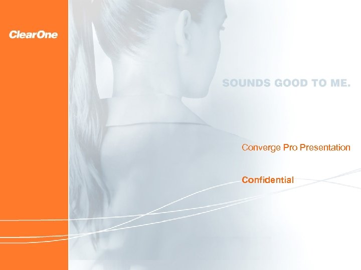 Clear. One Due Diligence findings and other matters 07/20/2005 Converge Pro Presentation Confidential 