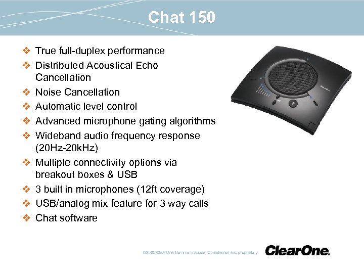 Chat 150 v True full-duplex performance v Distributed Acoustical Echo Cancellation v Noise Cancellation