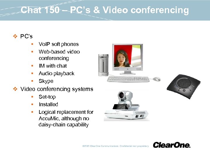 Chat 150 – PC’s & Video conferencing v PC’s § Vo. IP soft phones