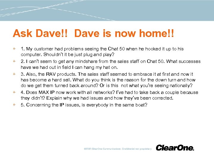 Ask Dave!! Dave is now home!! + + + 1. My customer had problems