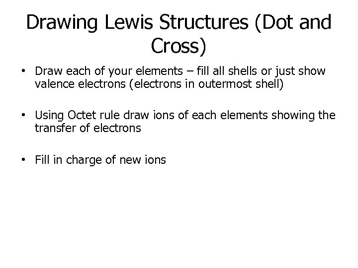 Drawing Lewis Structures (Dot and Cross) • Draw each of your elements – fill