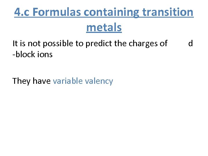 4. c Formulas containing transition metals It is not possible to predict the charges