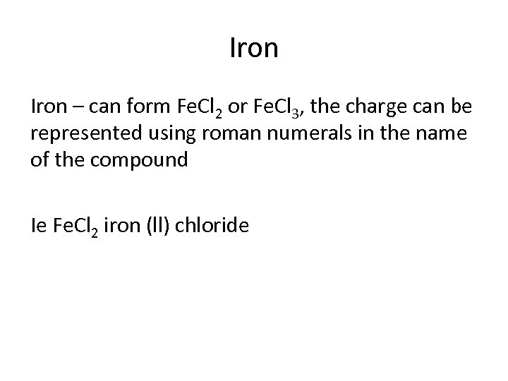 Iron – can form Fe. Cl 2 or Fe. Cl 3, the charge can