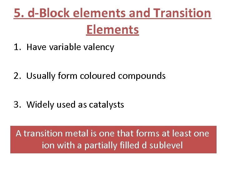 5. d-Block elements and Transition Elements 1. Have variable valency 2. Usually form coloured