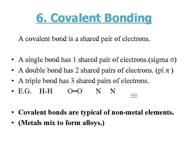 6. Covalent Bonding A covalent bond is a shared pair of electrons. • •