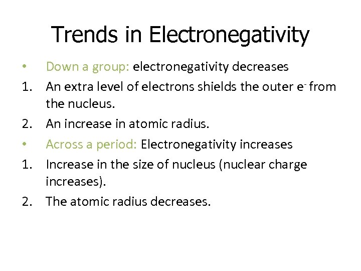 Trends in Electronegativity • Down a group: electronegativity decreases 1. An extra level of