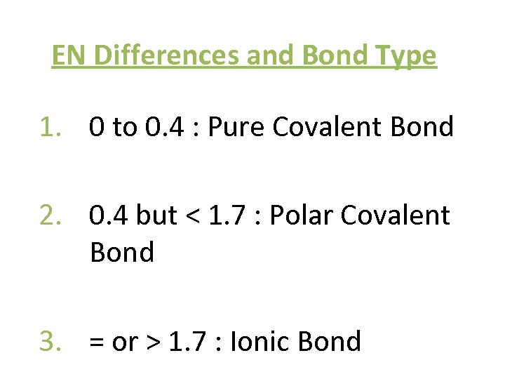 EN Differences and Bond Type 1. 0 to 0. 4 : Pure Covalent Bond