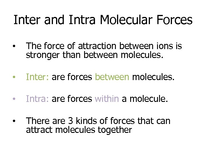 Inter and Intra Molecular Forces • The force of attraction between ions is stronger