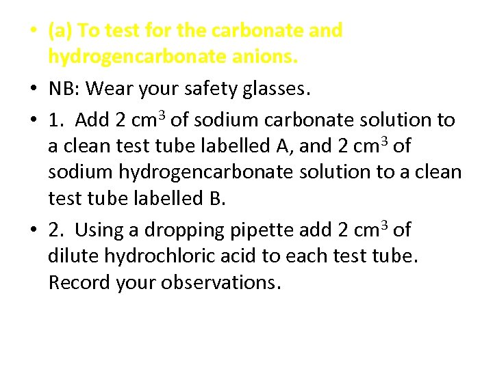  • (a) To test for the carbonate and hydrogencarbonate anions. • NB: Wear