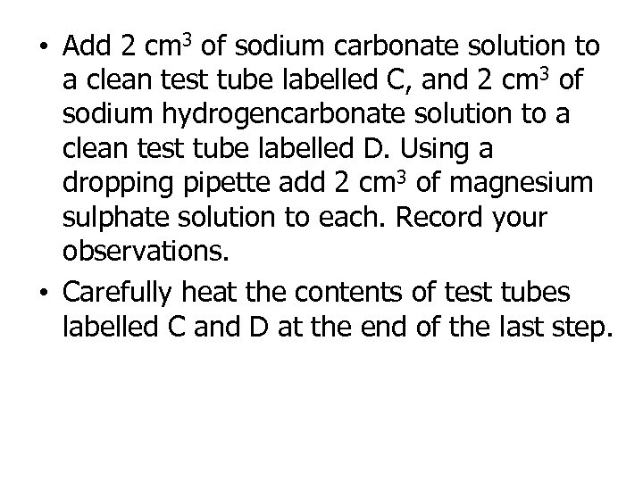  • Add 2 cm 3 of sodium carbonate solution to a clean test