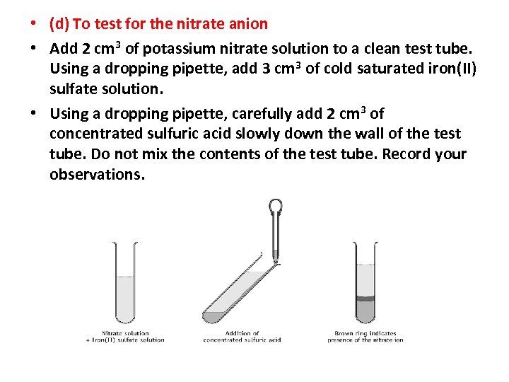  • (d) To test for the nitrate anion • Add 2 cm 3