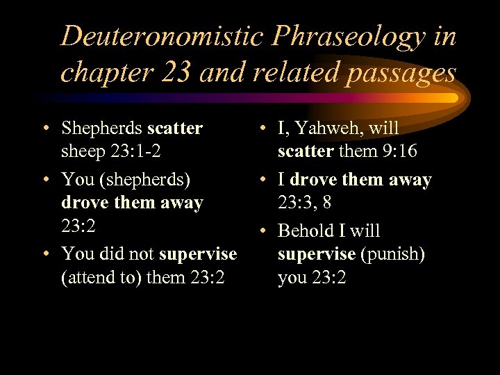 Deuteronomistic Phraseology in chapter 23 and related passages • Shepherds scatter sheep 23: 1