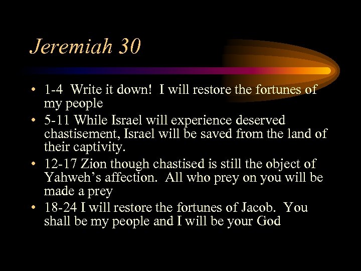 Jeremiah 30 • 1 -4 Write it down! I will restore the fortunes of