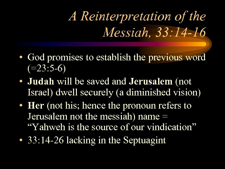 A Reinterpretation of the Messiah, 33: 14 -16 • God promises to establish the