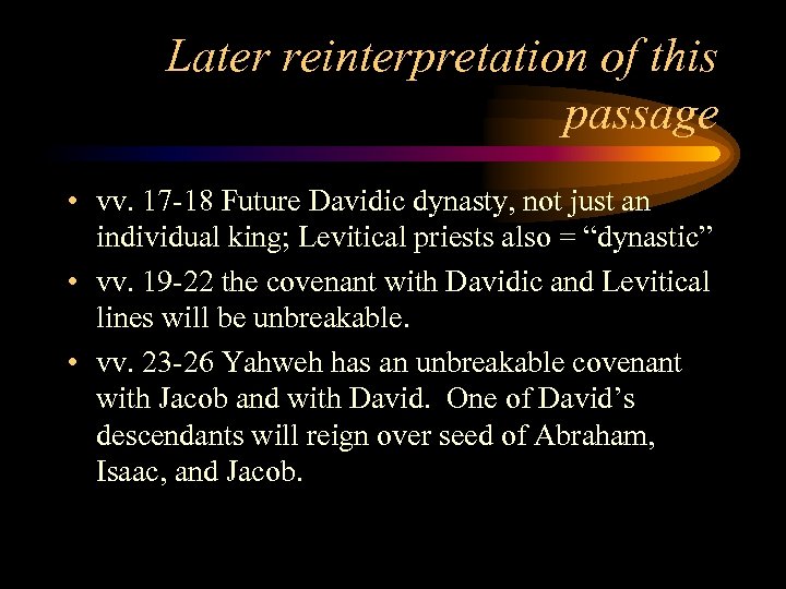 Later reinterpretation of this passage • vv. 17 -18 Future Davidic dynasty, not just